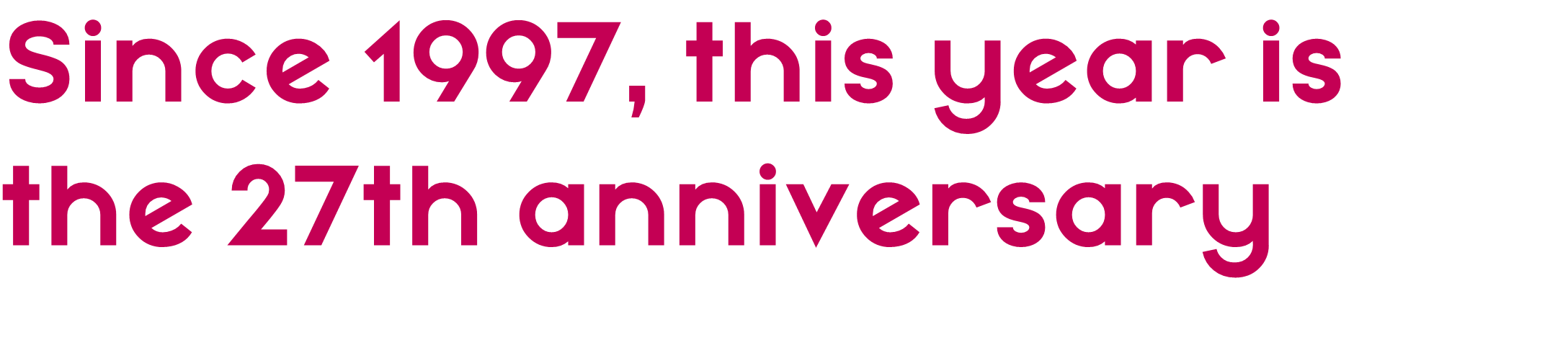 Since 1997, this year is the 27th anniversary. 